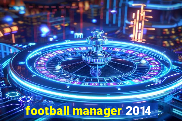 football manager 2014